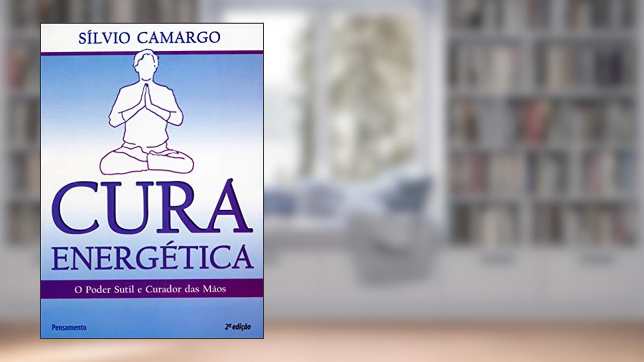Cura Energética: o Poder Sutil e Curador das Mãos, do autor Sílvio Camargo
