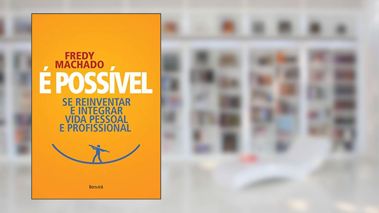 Capa de É possível: Se reinventar e integrar vida pessoal e profissional, do autor Frederico Machado