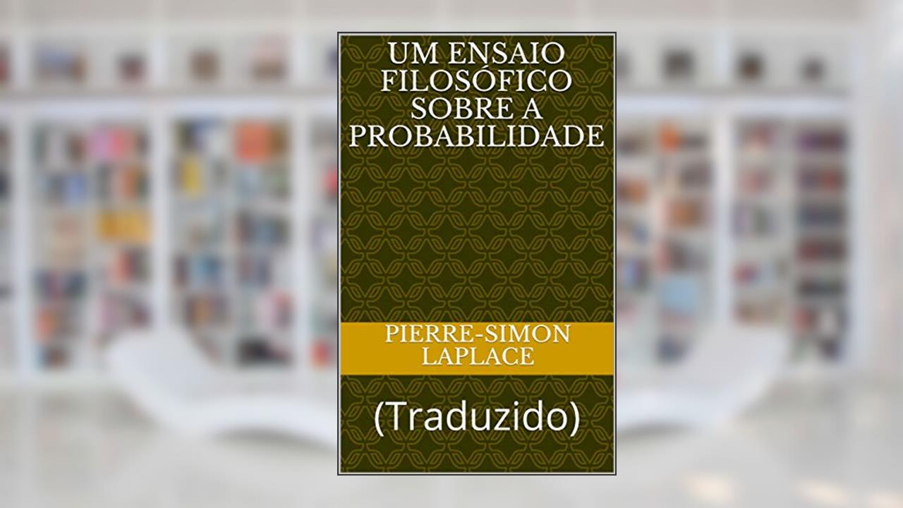 Capa de Um Ensaio Filosófico Sobre a Probabilidade: (Traduzido) (ERUDIÇÃO Livro 10), do autor Pierre-Simon Laplace