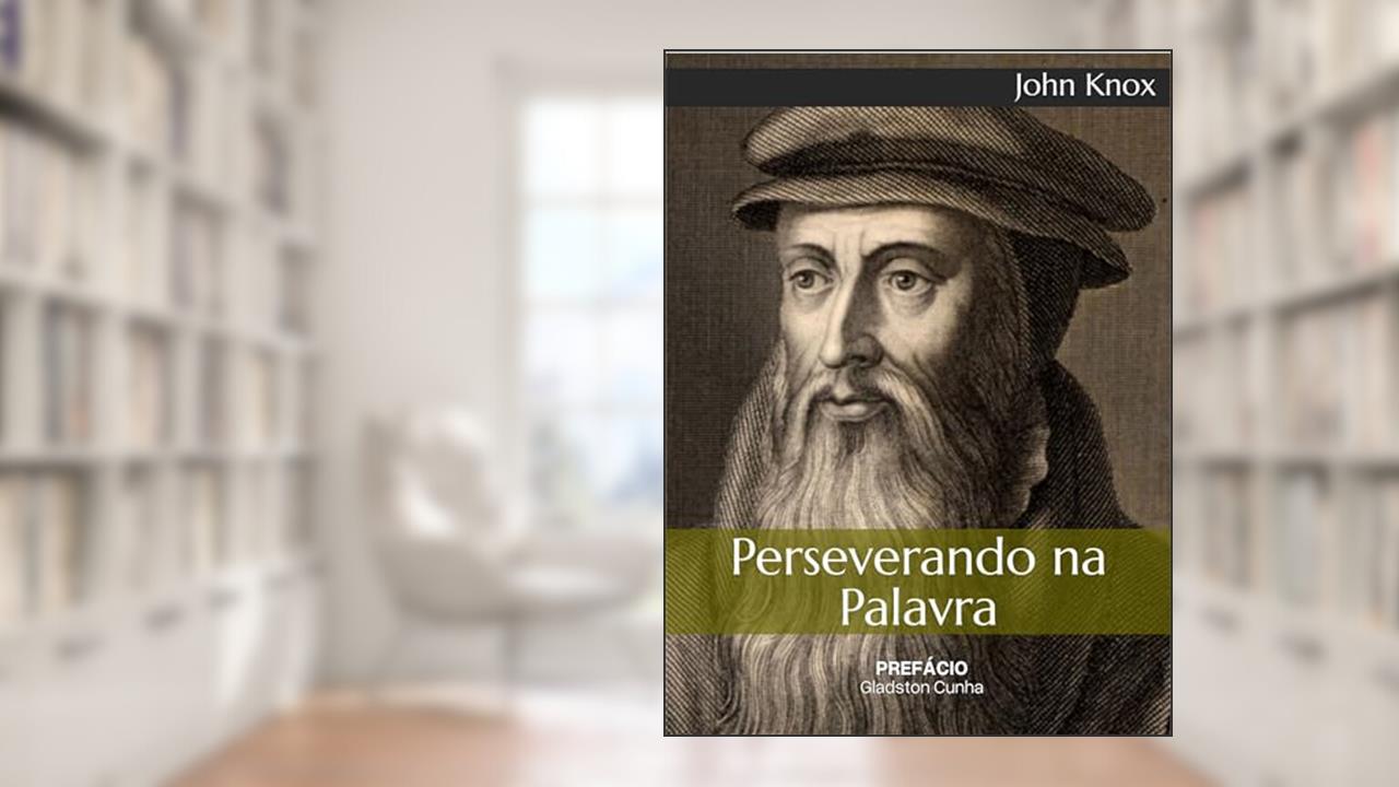 Capa de Perseverando na Palavra: Um conselho saudável sobre como nos comportar no meio desta geração perversa, no tocante ao exercício diário da santíssima e sagrada Palavra de Deus., do autor John Knox