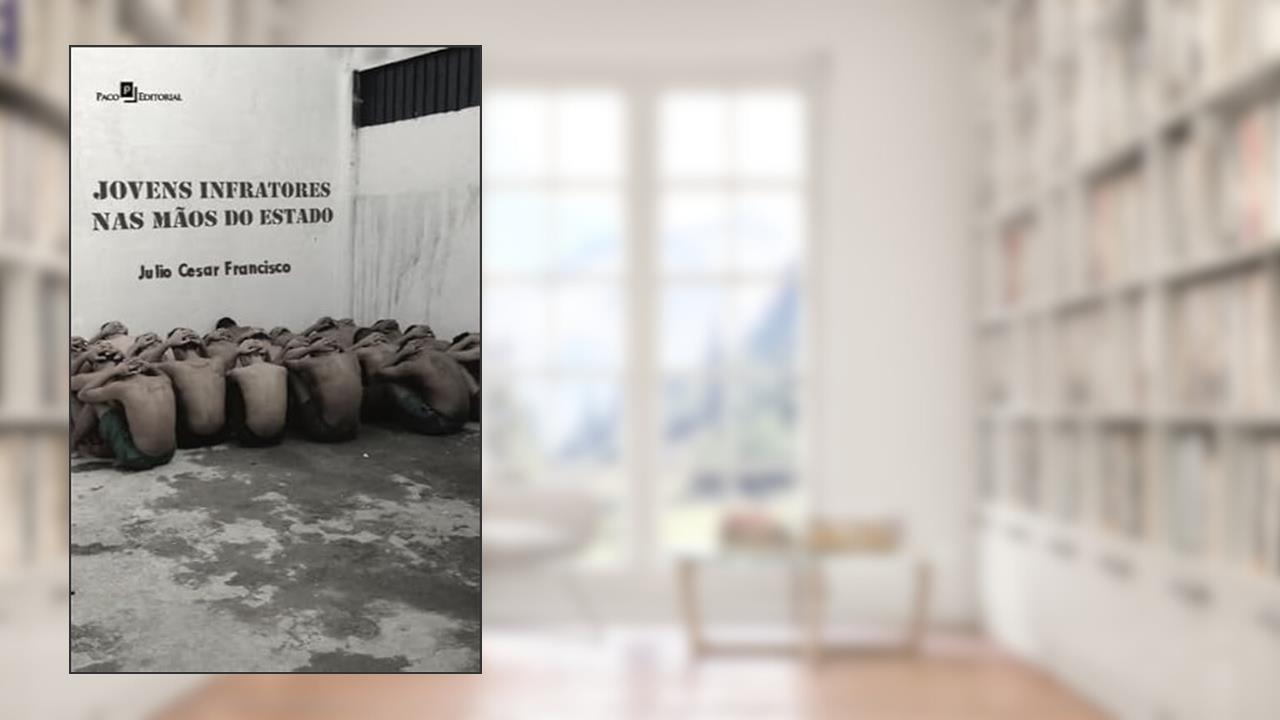 Capa de Jovens Infratores nas Mãos do Estado, do autor Julio Cesar Francisco
