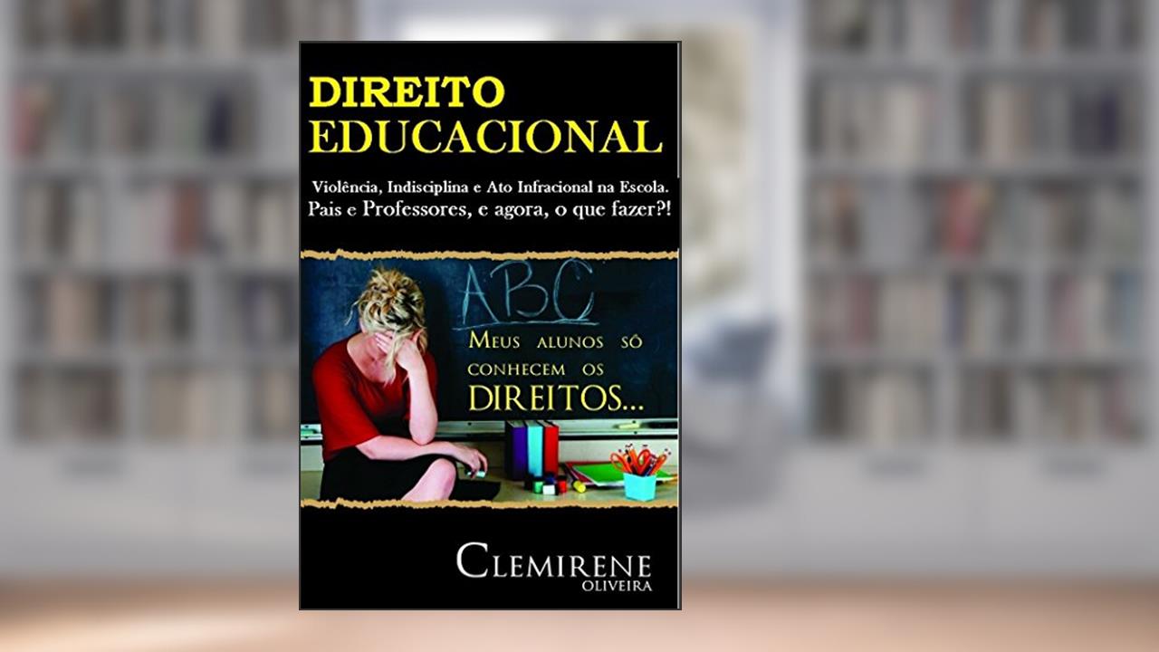 Capa de DIREITO EDUCACIONAL: Violência, Indisciplina e ato infracional na escola. Pais e Professores, e agora o que fazer?! (DIREITO À EDUCAÇÃO Livro 1), do autor CLEMIRENE OLIVEIRA