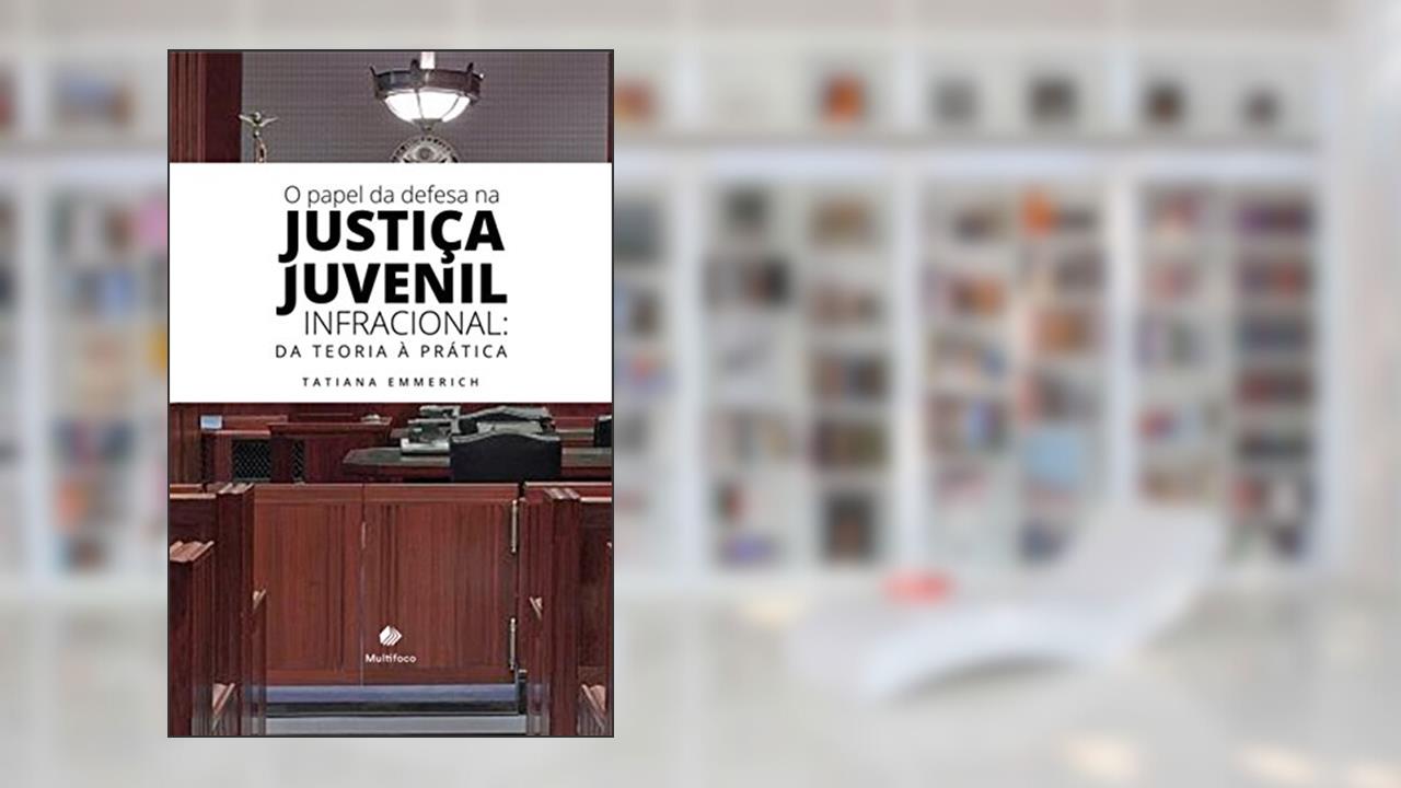 Capa de O papel da Defesa na Justiça Juvenil Infracional: da teoria à prática, do autor Tatiana Emmerich