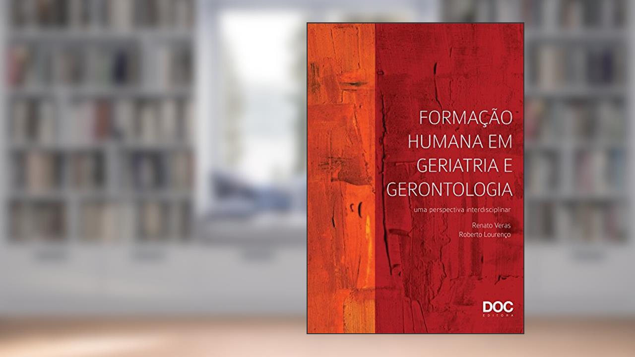 Capa de Formação Humana em Geriatria e Gerontologia. Uma Perspectiva Interdisciplinar, do autor Renato Veras