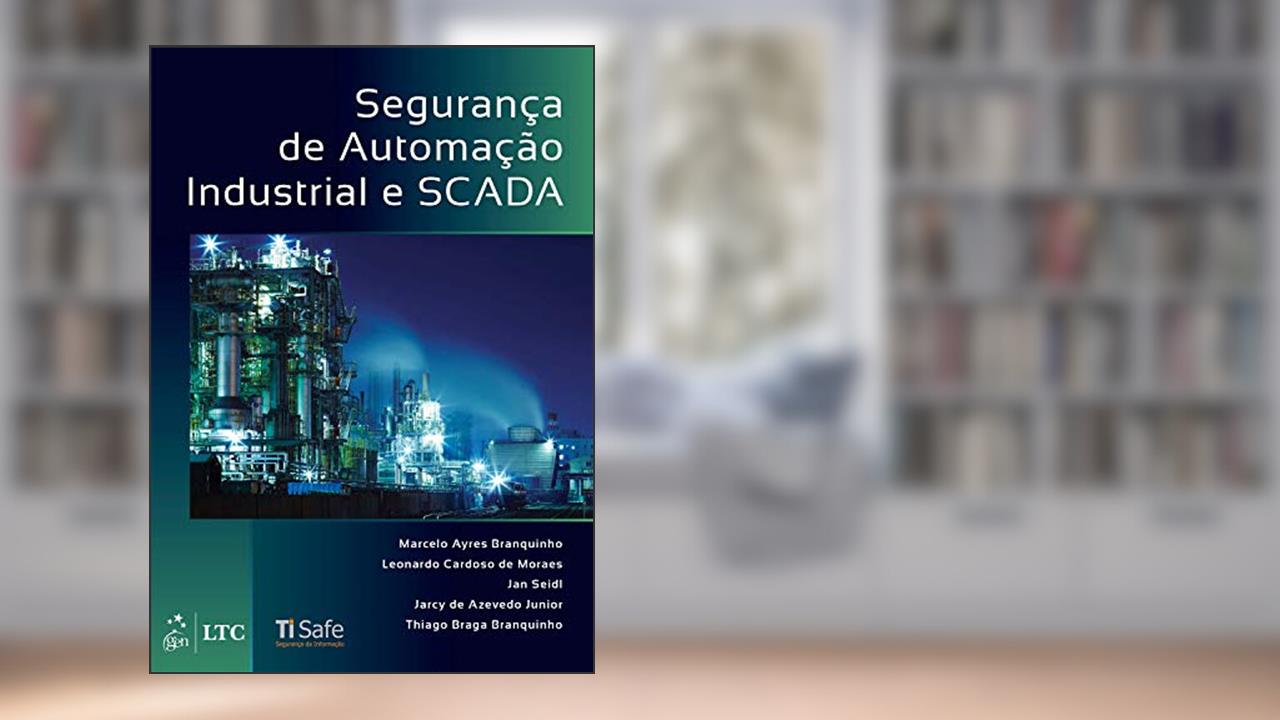 Capa de Segurança de Automação Industrial e SCADA, do autor Marcelo Ayres Marcelo Ayres Branquinho