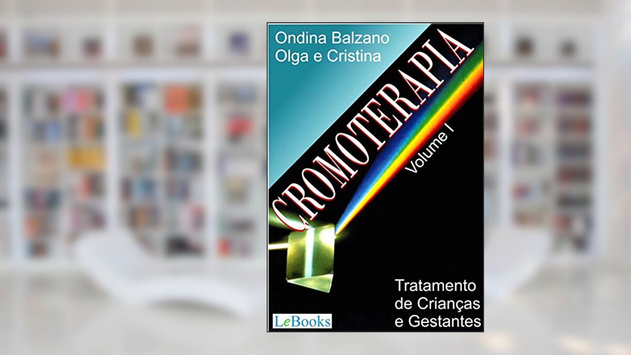 Capa de Cromoterapia vol. I: Tratamento de crianças e gestantes (Coleção Terapias Naturais), do autor Ondina Balzano; Cristina Balzano; Olga Balzano