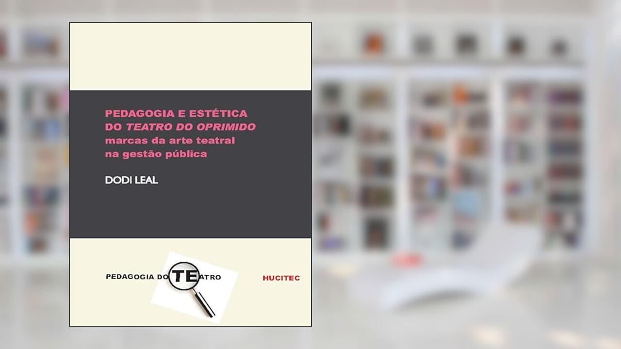 Capa de Pedagogia e estética do teatro do oprimido: Marcas da arte teatral na gestão pública, do autor Dodi Leal
