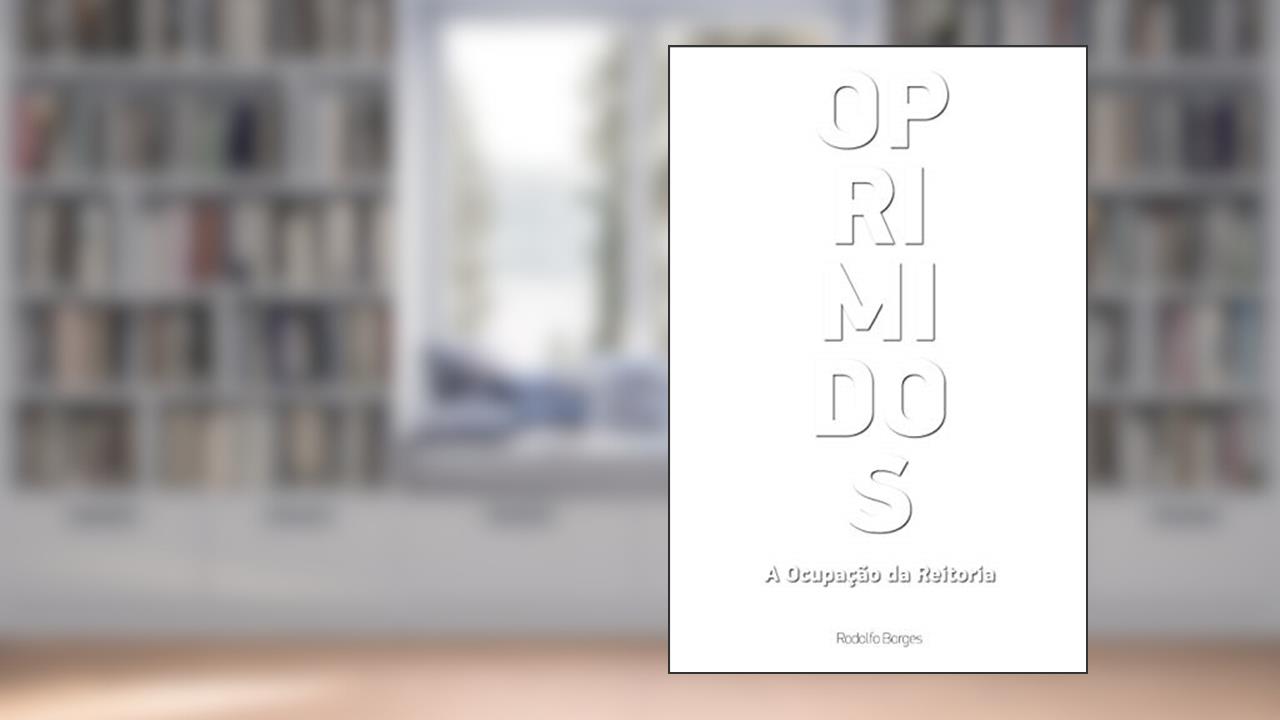 Capa de Oprimidos: A ocupação da reitoria, do autor Rodolfo Borges