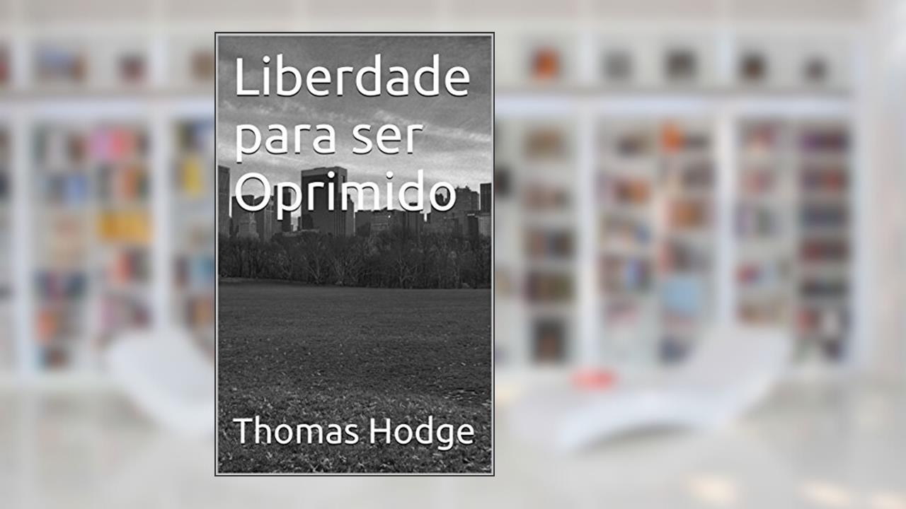 Capa de Liberdade para ser Oprimido, do autor Thomas Hodge