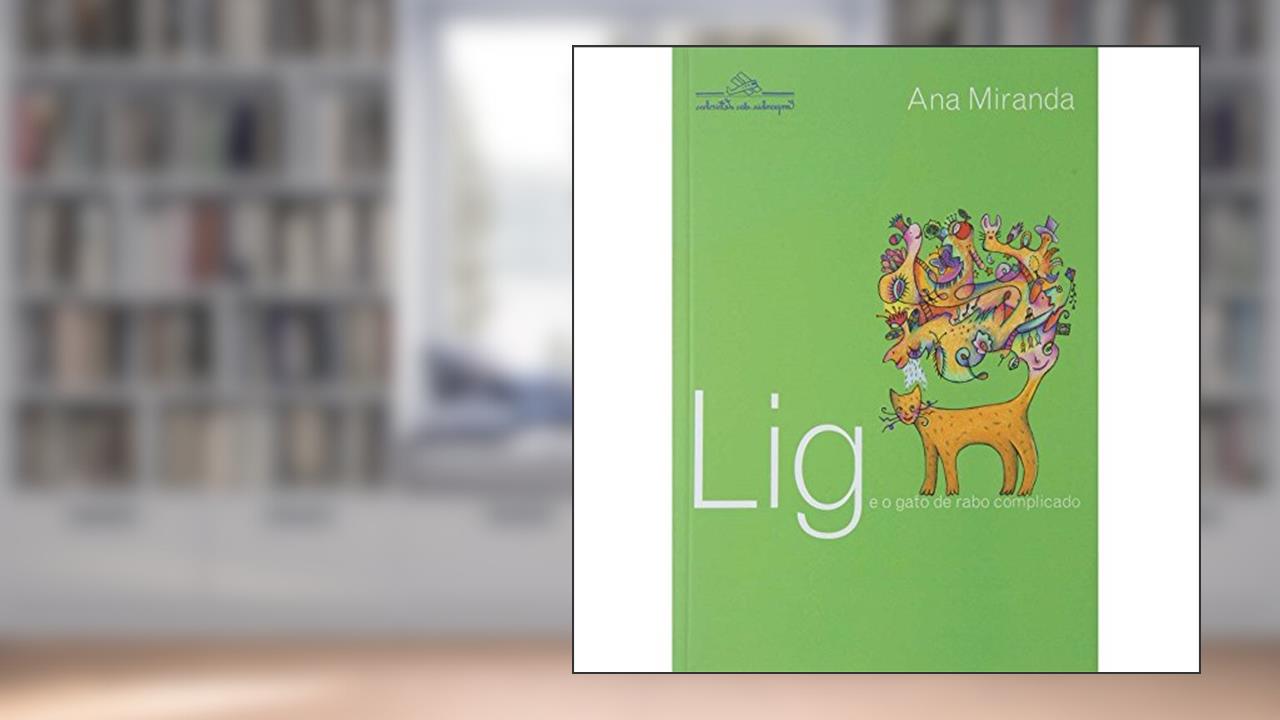 Capa de Lig e o gato de rabo complicado, do autor Ana Miranda