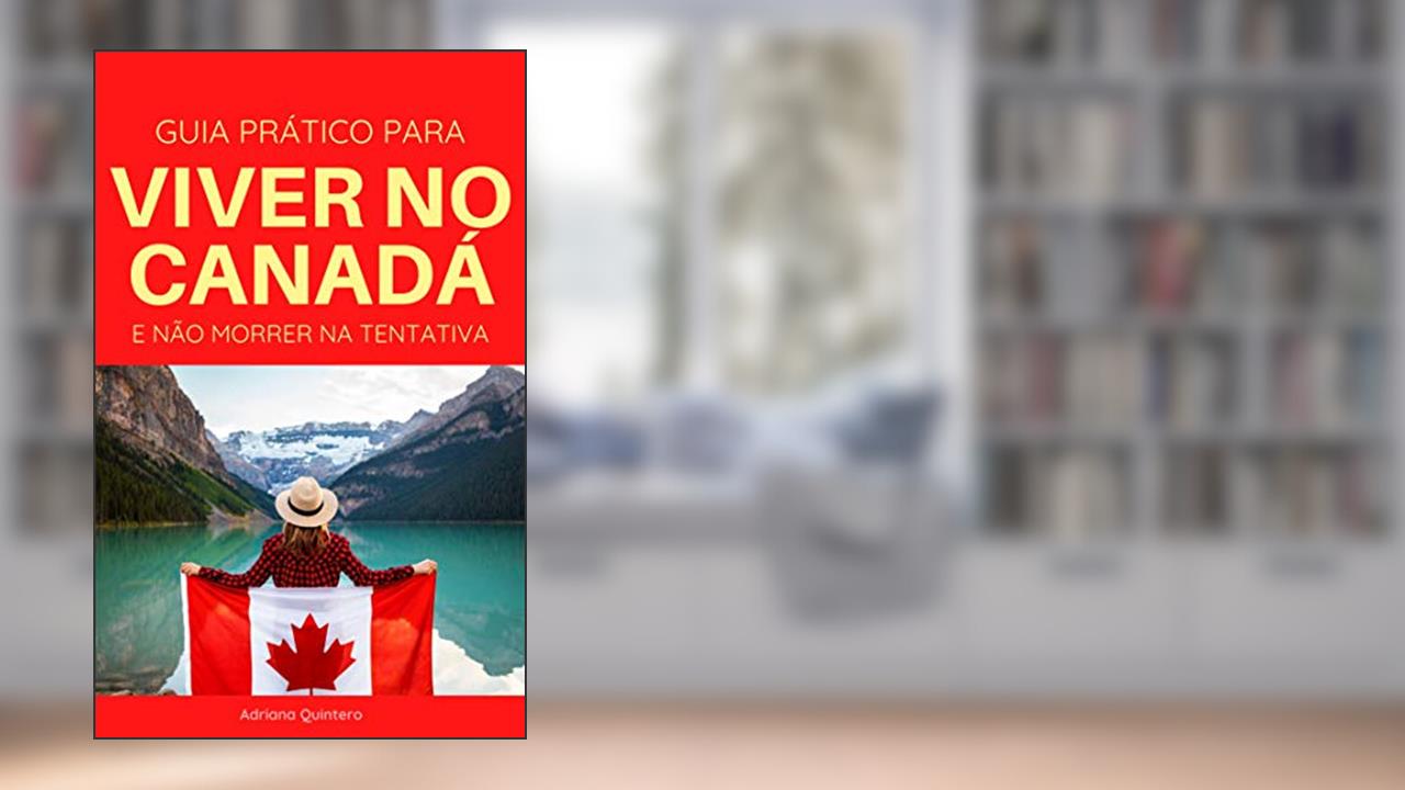 Capa de Guia prático para Viver no Canadá e não morrer na tentativa, do autor Adriana Quintero