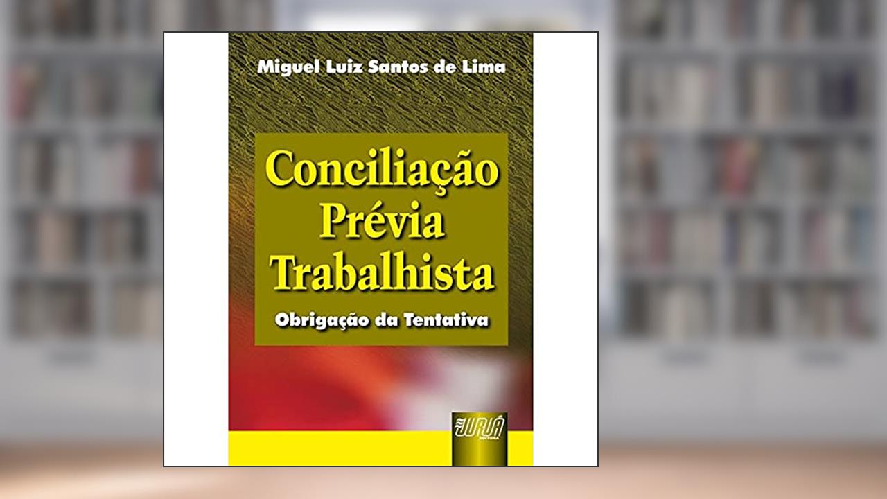 Capa de Conciliação Prévia Trabalhista - Obrigação da Tentativa, do autor Miguel Luiz Santos de Lima