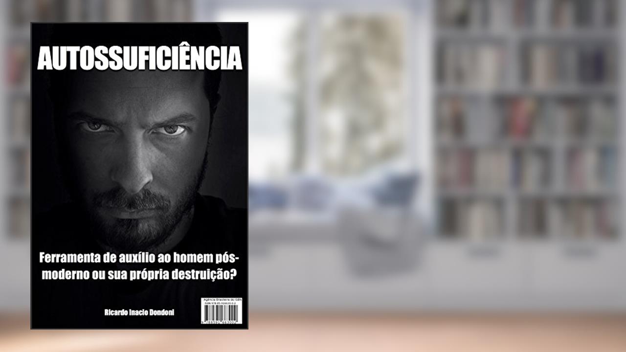 Capa de AUTOSSUFICIÊNCIA: Ferramenta de auxílio ao homem pós-moderno ou sua própria destruição?, do autor Ricardo Inacio Dondoni