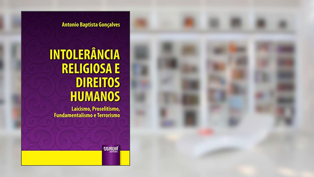 Capa de Intolerância Religiosa e Direitos Humanos - Laicismo, Proselitismo, Fundamentalismo e Terrorismo, do autor Antonio Baptista Gonçalves