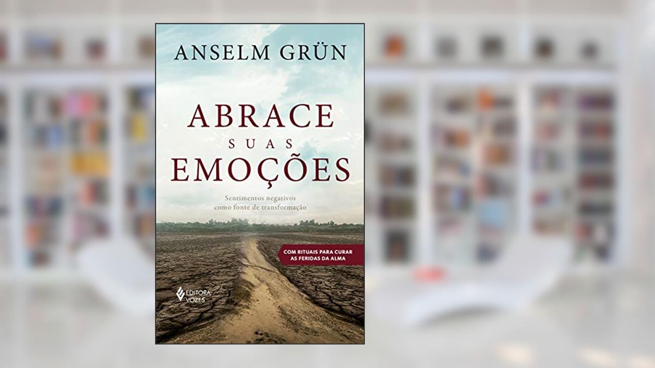 Capa de Abrace suas emoções: Sentimentos negativos como fonte de transformação, do autor Anselm Grün
