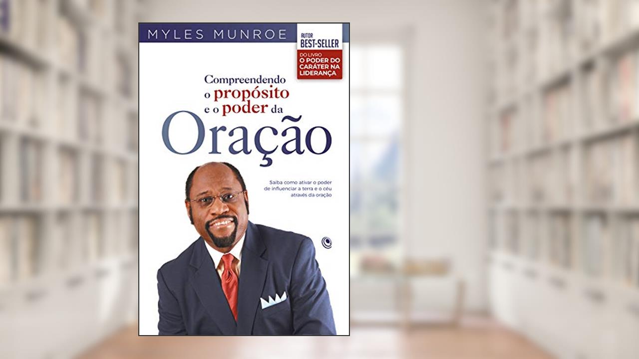 Capa de Compreendendo o propósito e o poder da oração: Saiba como ativar o poder de influenciar a terra e o céu através da oração, do autor Myles Munroe