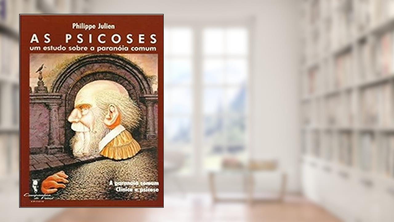Capa de As Psicoses: um Estudo Sobre a Paranóia Comum, do autor Philippe Julien