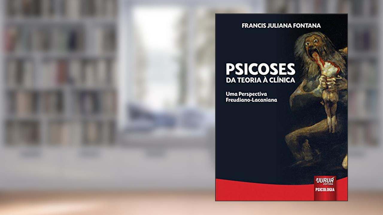 Capa de Psicoses - Da Teoria à Clínica: Uma Perspectiva Freudiano-Lacaniana, do autor Francis Juliana Fontana