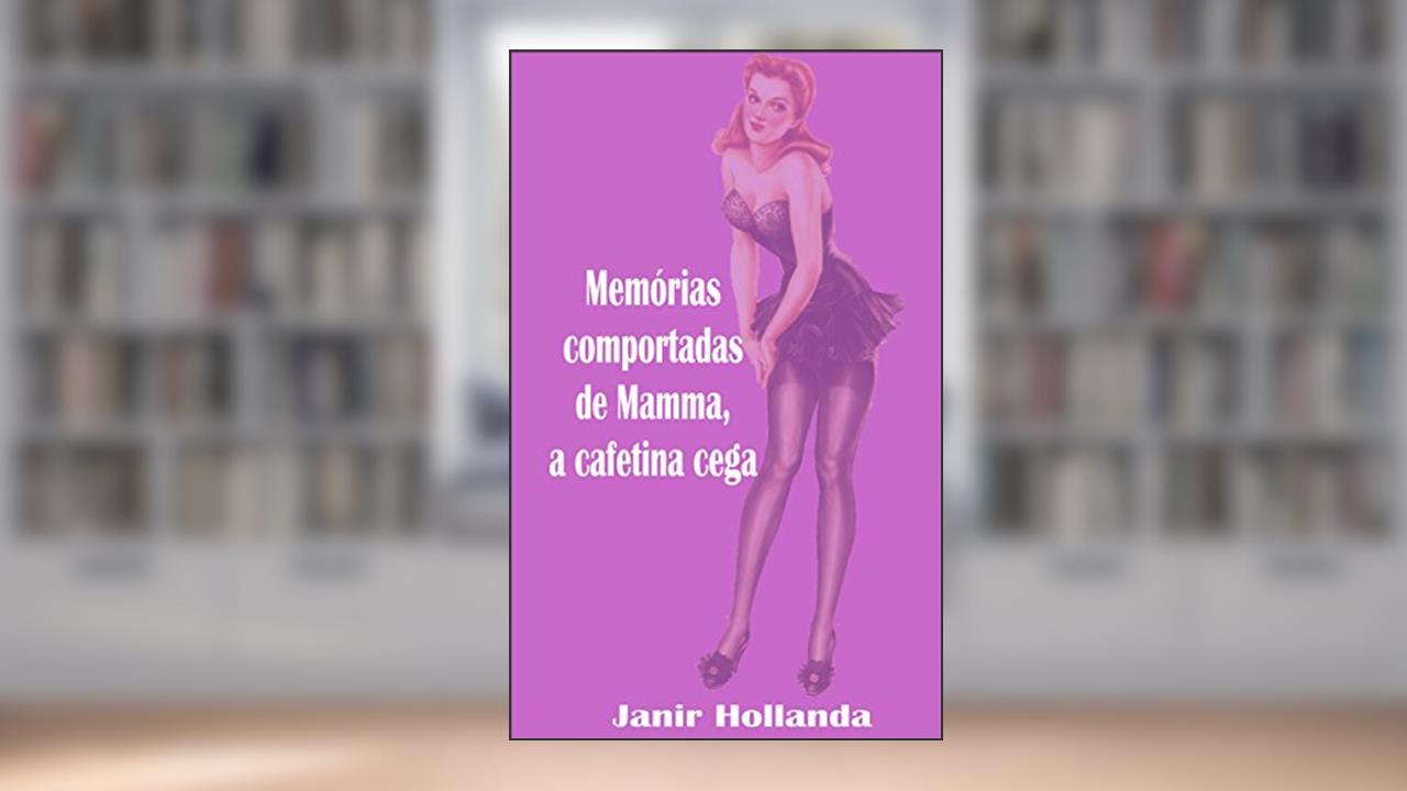 Capa de Memórias comportadas de Mamma, a cafetina cega (Memórias de Mamma Livro 1), do autor Janir Hollanda