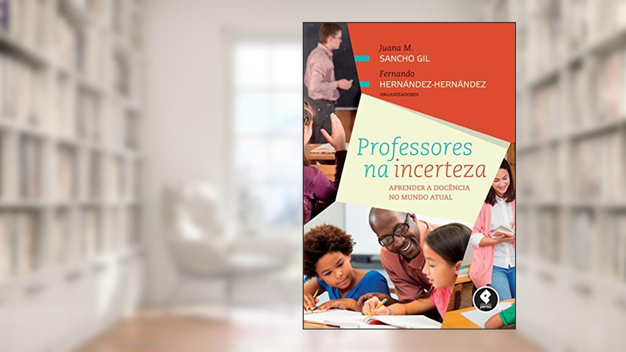 Capa de Professores na Incerteza: Aprender a Docência no Mundo Atual, do autor Juana M. Sancho Gil; Fernando Hernández-Hernández