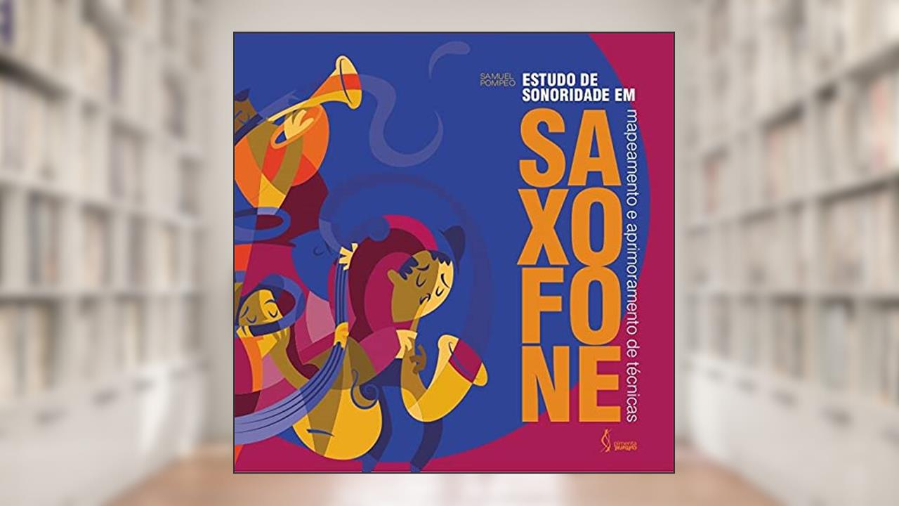 Capa de Estudo de sonoridade em saxofone: Mapeamento e aprimoramento de técnicas, do autor Samuel Pompeo