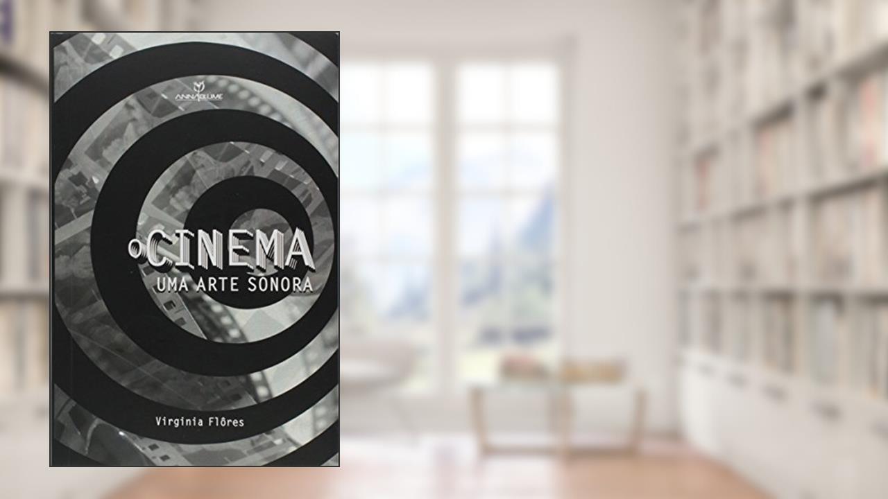 Capa de O Cinema. Uma Arte Sonora, do autor Virginia Flôres