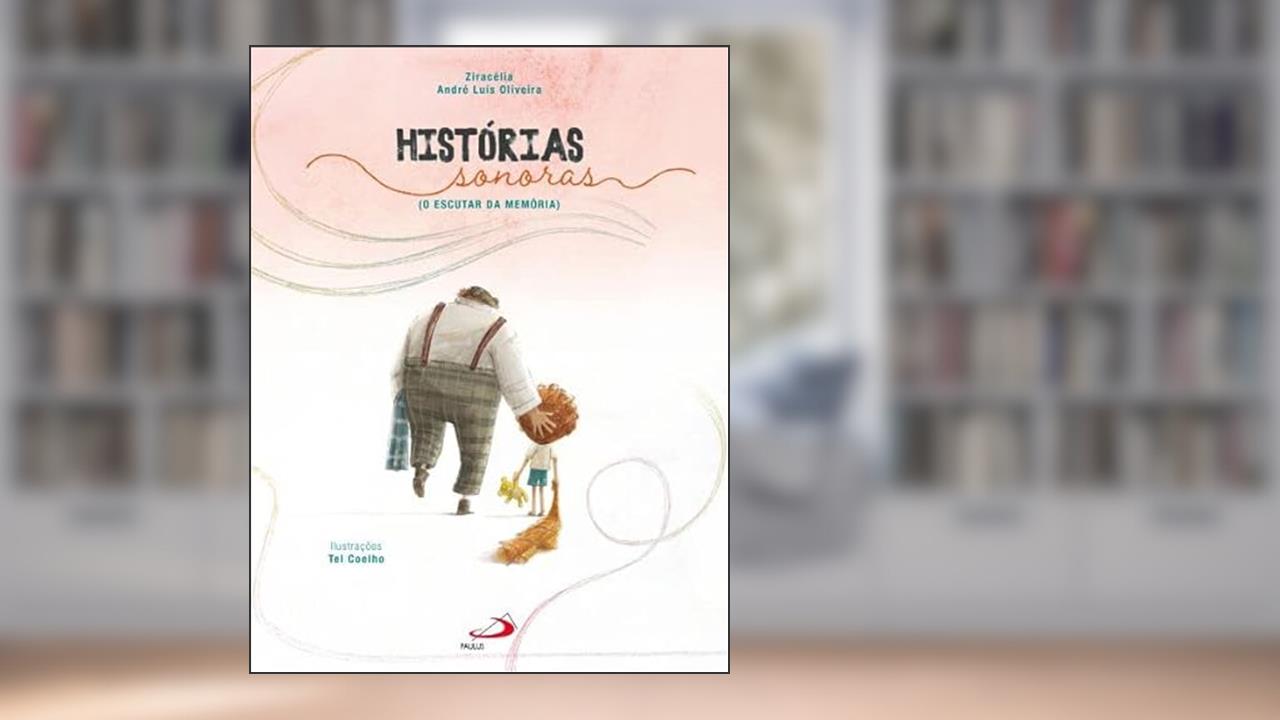 Capa de Histórias Sonoras - O Escutar da Memória, do autor Ziracélia; André Luis Oliveira