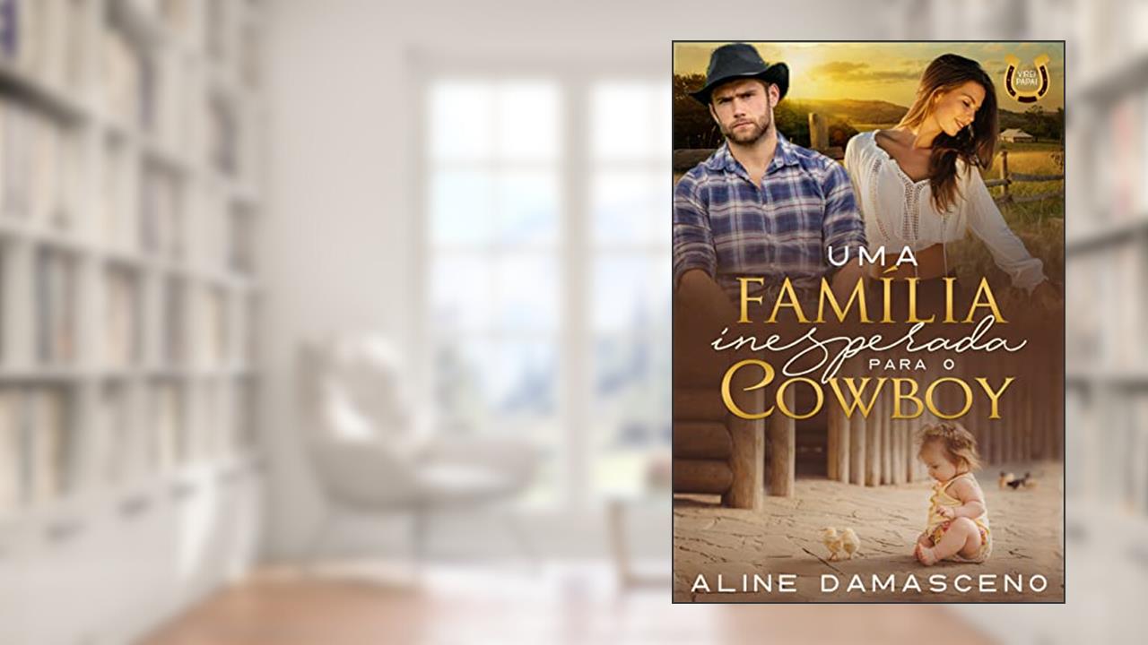 Uma família inesperada para o cowboy (Virei papai), do autor Aline Damasceno
