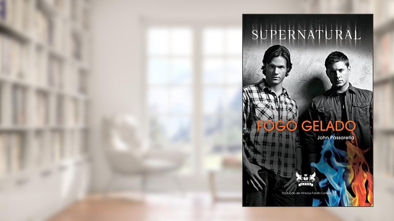 Capa de Supernatural - Fogo Gelado, do autor John Passarella
