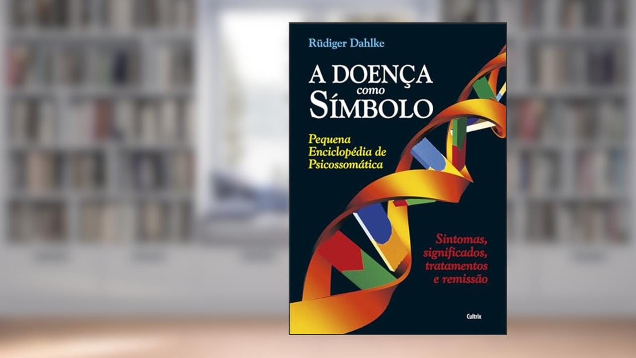 Capa de A Doença Como Símbolo: Pequena Enciclopédia de Psicossomática - Sintomas, Significados, Tratamentos e Remissão, do autor Rüdiger Dahlke