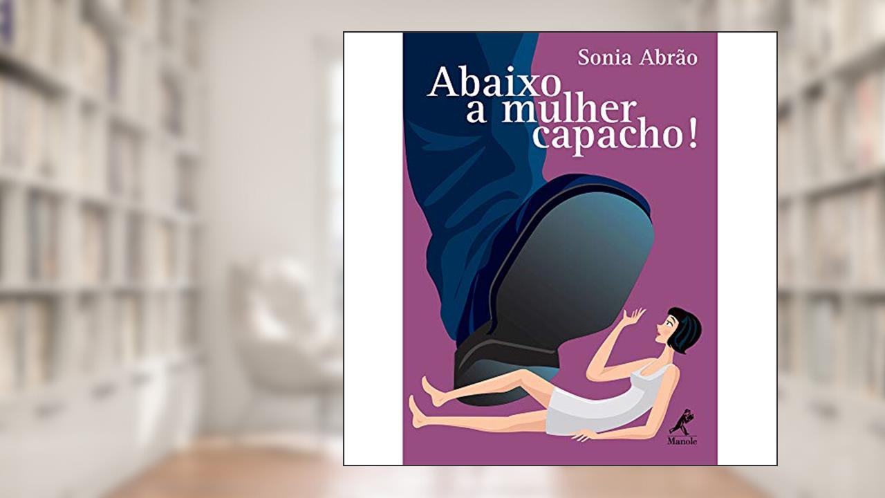 Capa de Abaixo a mulher capacho!, do autor Sônia Abrão