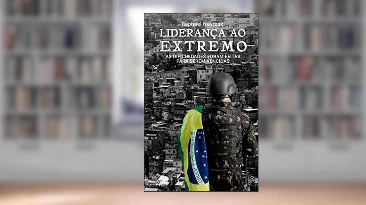 Capa de Liderança ao extremo: As dificuldades foram feitas para serem vencidas, do autor Raphael Navroski