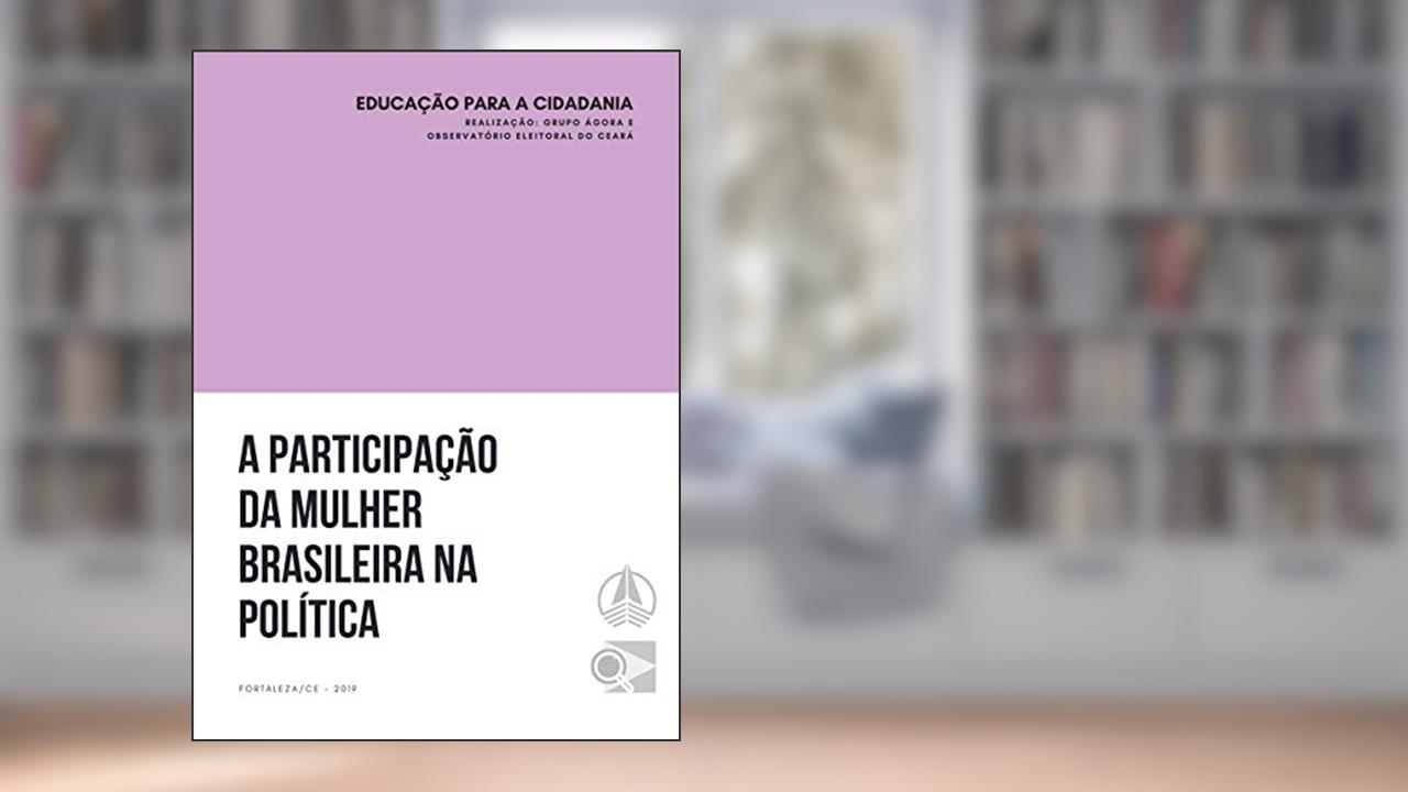 Capa de A Participação da Mulher Brasileira na Política, do autor Raquel Machado; Jéssica Almeida; Gabriel Sampaio; Paulo Cézar Machado Filho