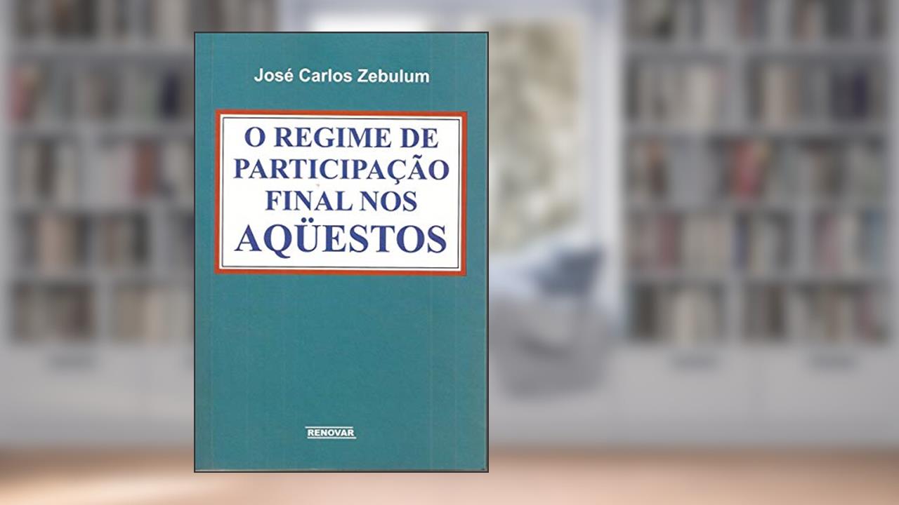 Capa de O Regime de Participação Final nos Aqüestos, do autor José Carlos Zebulum