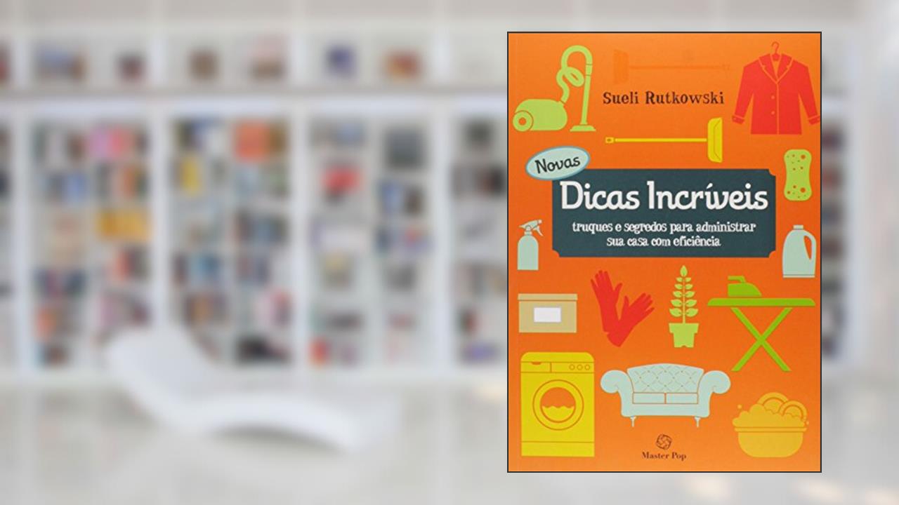 Capa de Novas Dicas Incríveis. Truques e Segredos Para Administrar Sua Casa com Eficiência, do autor Sueli Rutkowski