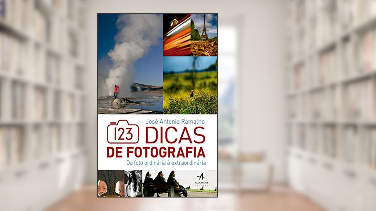 Capa de 123 Dicas de Fotografia: da Foto Ordinária à Extraordinária, do autor José Antonio Ramalho