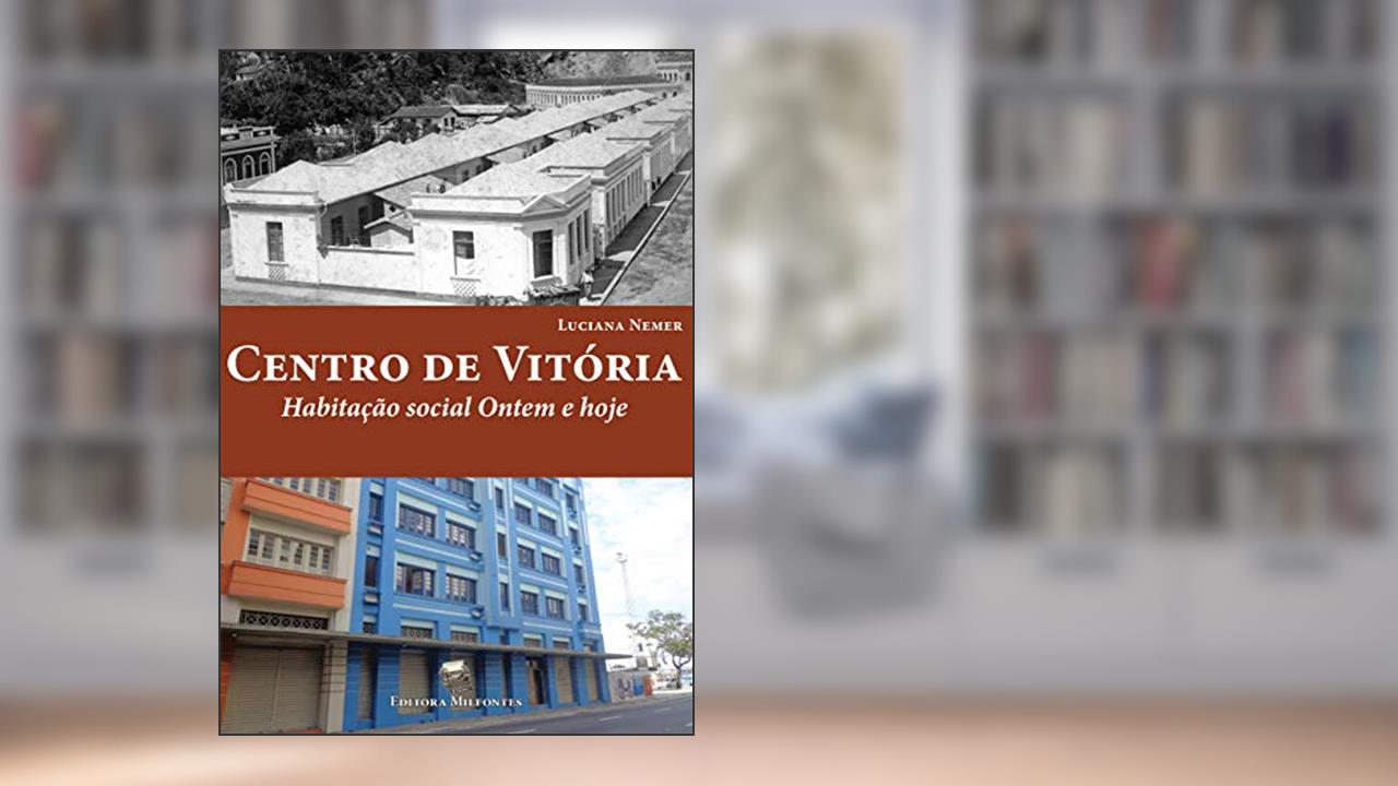 Capa de Centro de Vitória: habitação social ontem e hoje, do autor Luciana Nemer