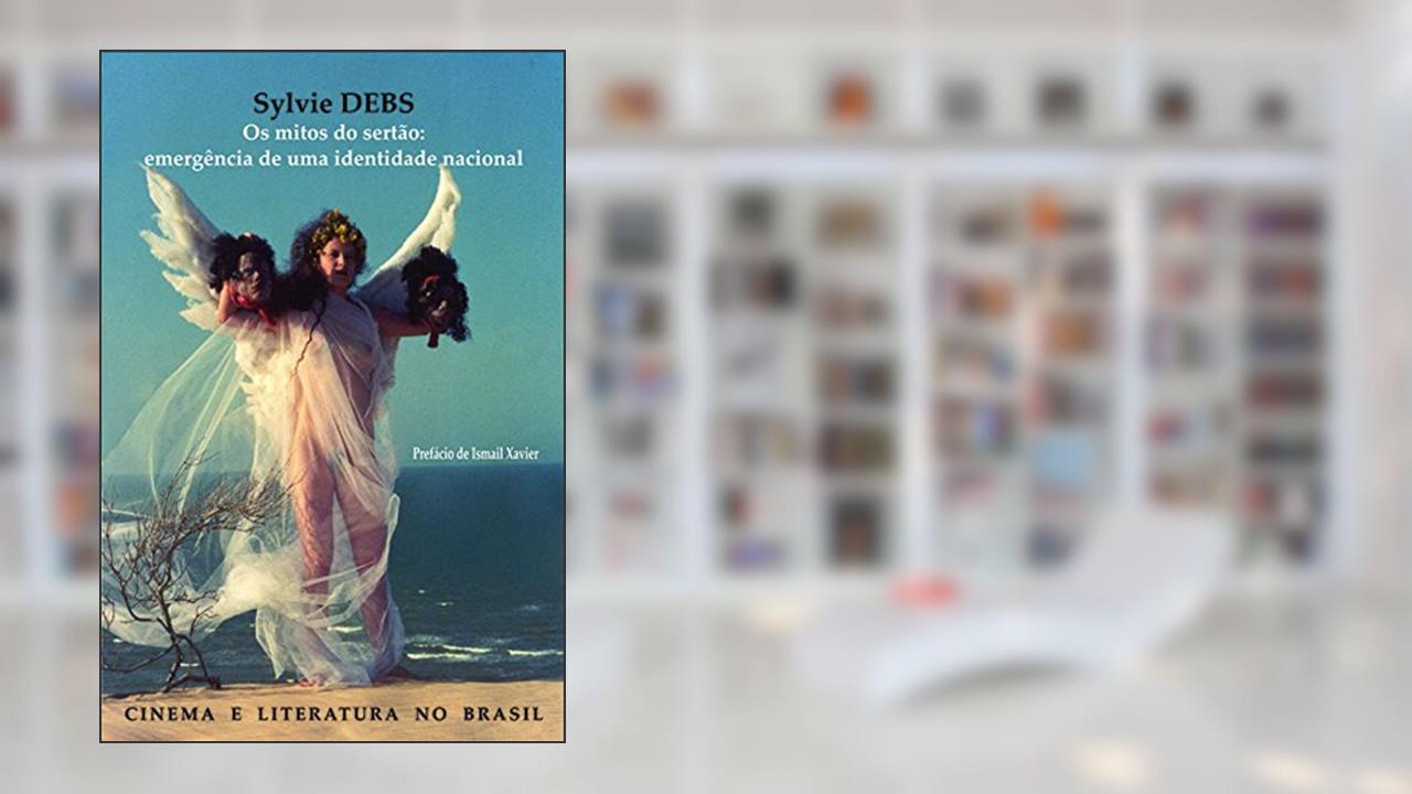 Capa de Cinema e Literatura no Brasil: Os Mitos do Sertão: Emergência de uma Identidade Nacional, do autor Sylvie Debs