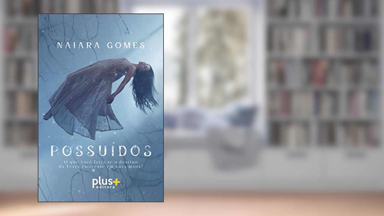 Capa de Possuídos: O que você faria se o destino da Terra estivesse em suas mãos?, do autor Naiara Gomes