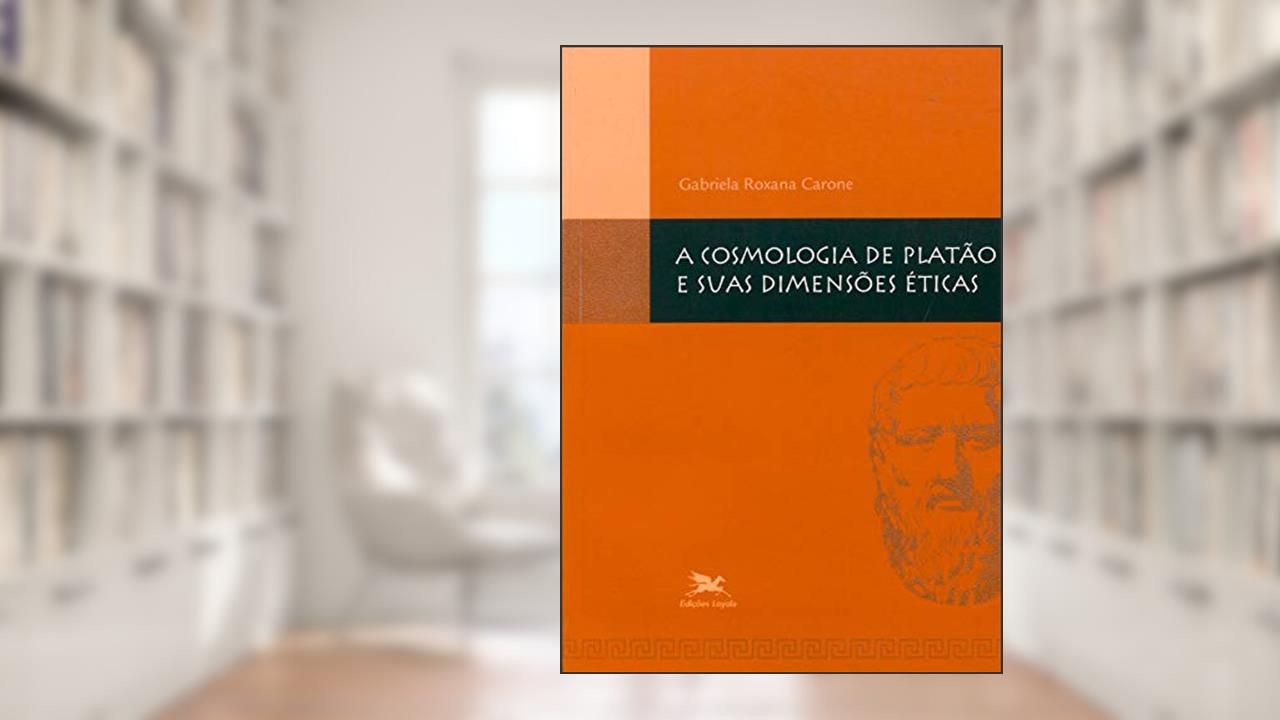 Capa de A cosmologia de Platão e suas dimensões éticas, do autor Gabriela Roxana Carone
