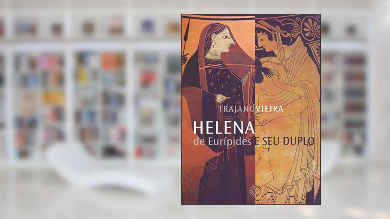 Capa de Helena de Eurípides e seu duplo, do autor Trajano Vieira