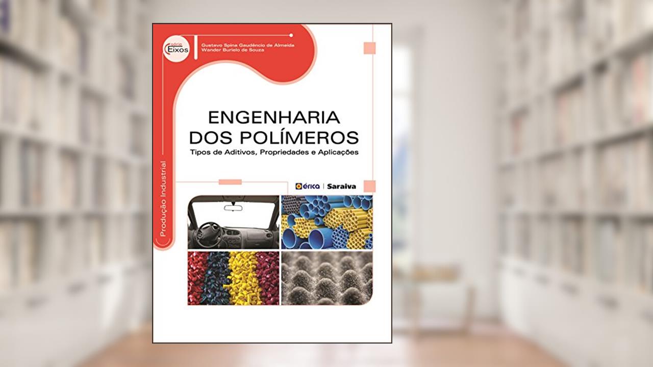 Capa de Engenharia dos polímeros: Tipos de aditivos, propriedades e aplicações, do autor Gustavo Spina Gaudêncio de Almeida; Wander Burielo de Souza