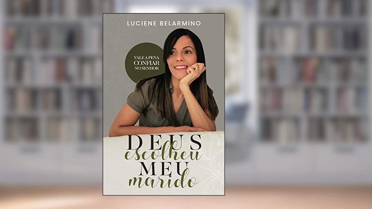 Capa de Deus escolheu meu marido : Vale a pena confiar no Senhor, do autor Luciene Belarmino