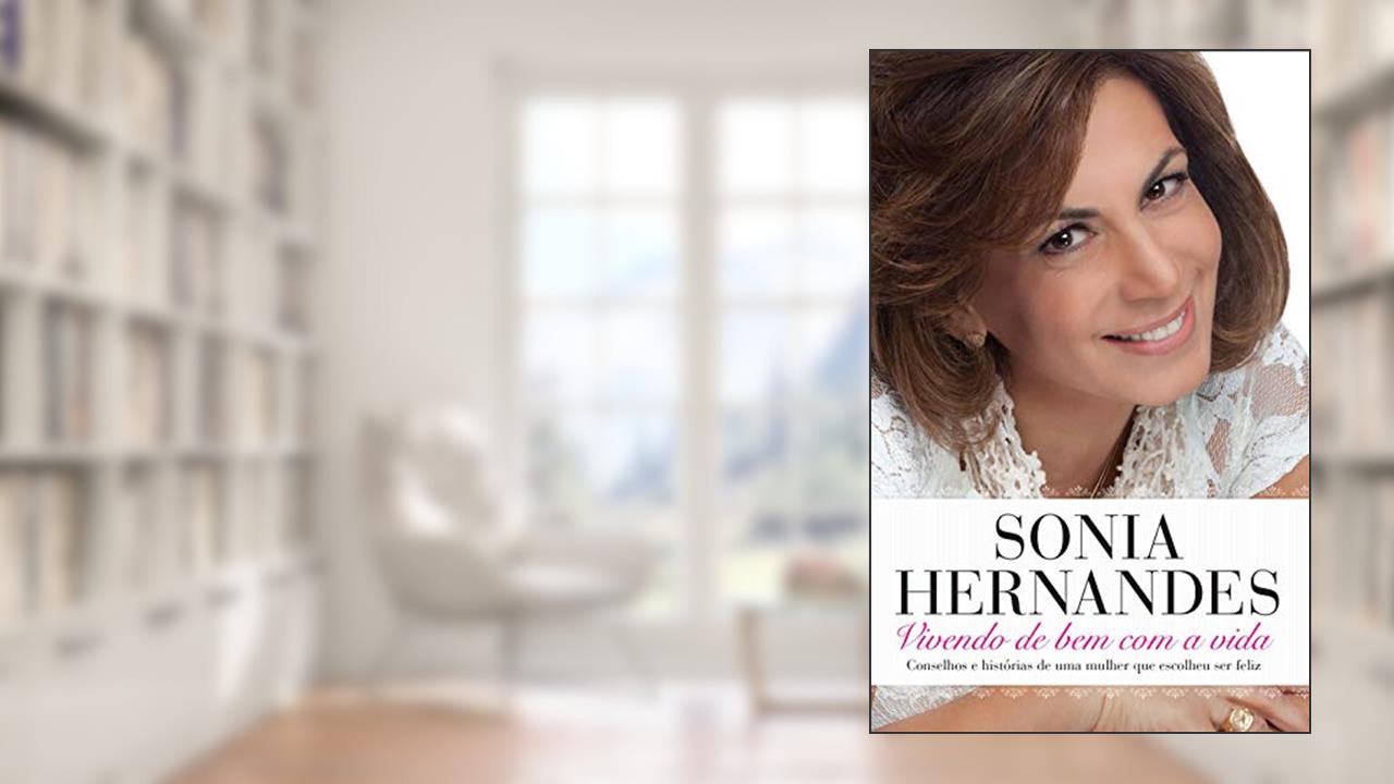 Capa de Vivendo de bem com a vida: Conselhos e histórias de uma mulher que escolheu ser feliz, do autor Sonia Hernandes
