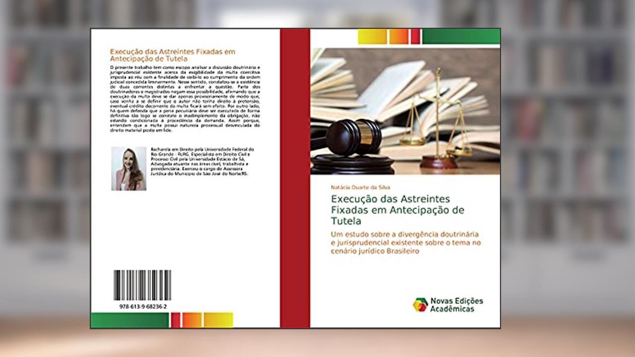 Capa de Execução das Astreintes Fixadas em Antecipação de Tutela: Um estudo sobre a divergência doutrinária e jurisprudencial existente sobre o tema no cenário jurídico Brasileiro, do autor Natácia Duarte da Silva