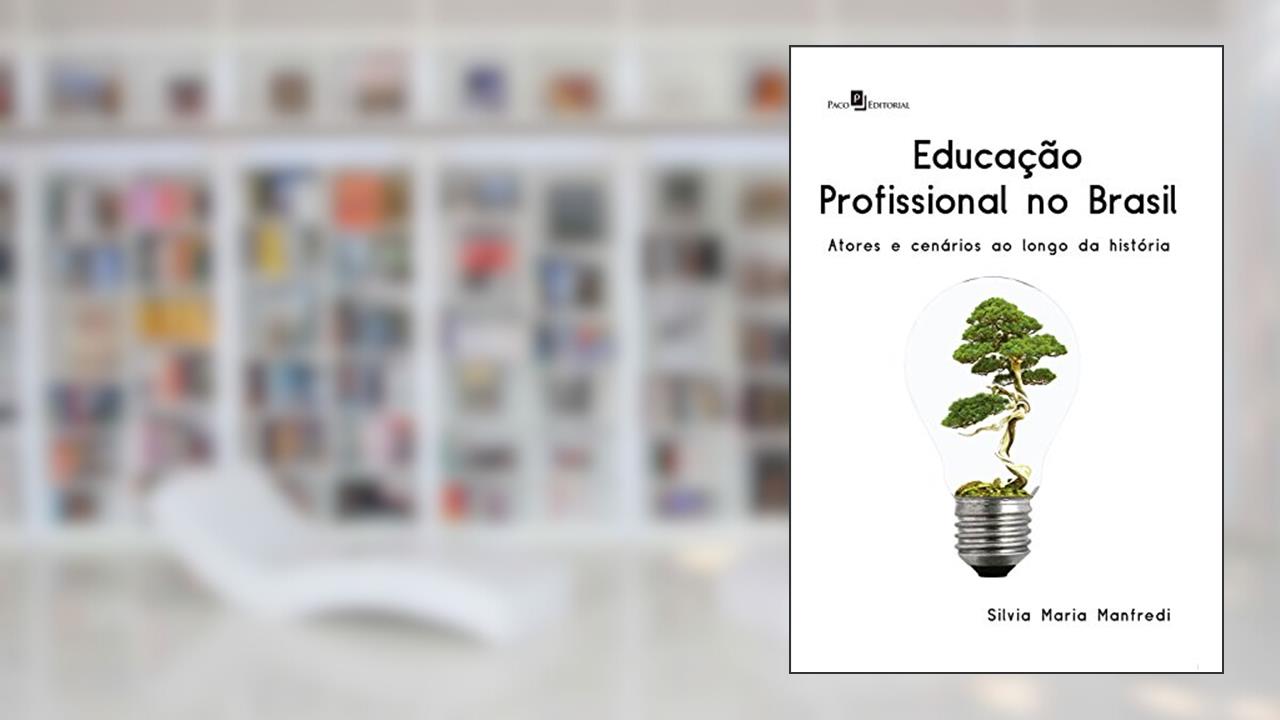 Capa de Educação profissional no Brasil: Atores e cenários ao longo da História, do autor Silvia Maria Manfredi