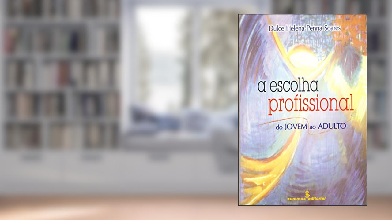 Capa de A escolha profissional: do jovem ao adulto, do autor Dulce Helena Penna Soares