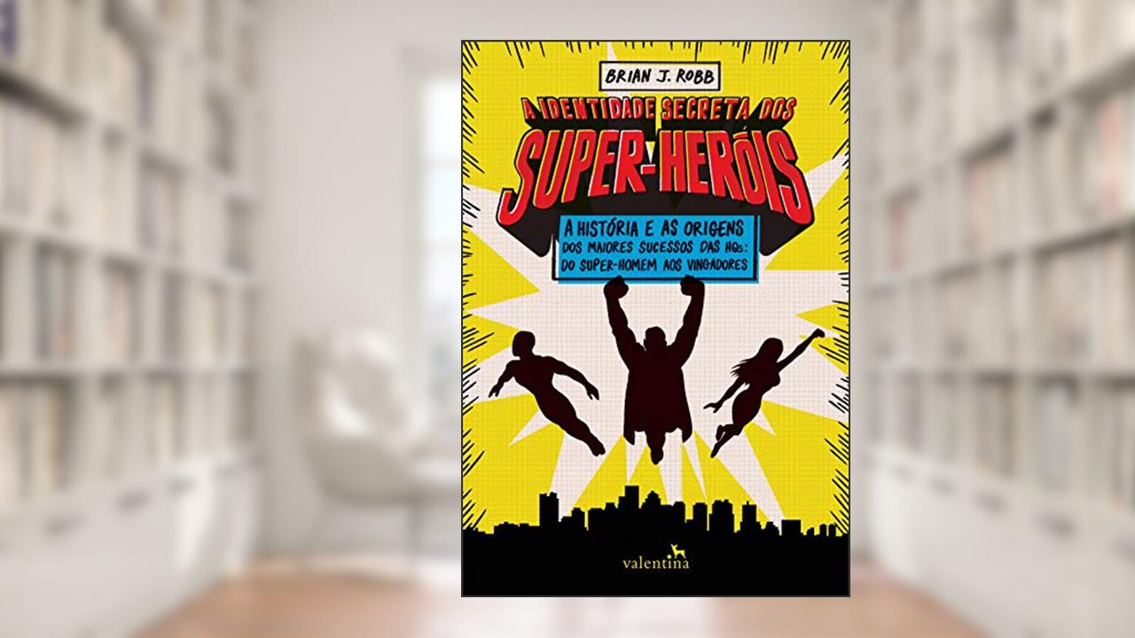 Capa de A Identidade Secreta dos Super-Heróis, do autor Brian J. Robb