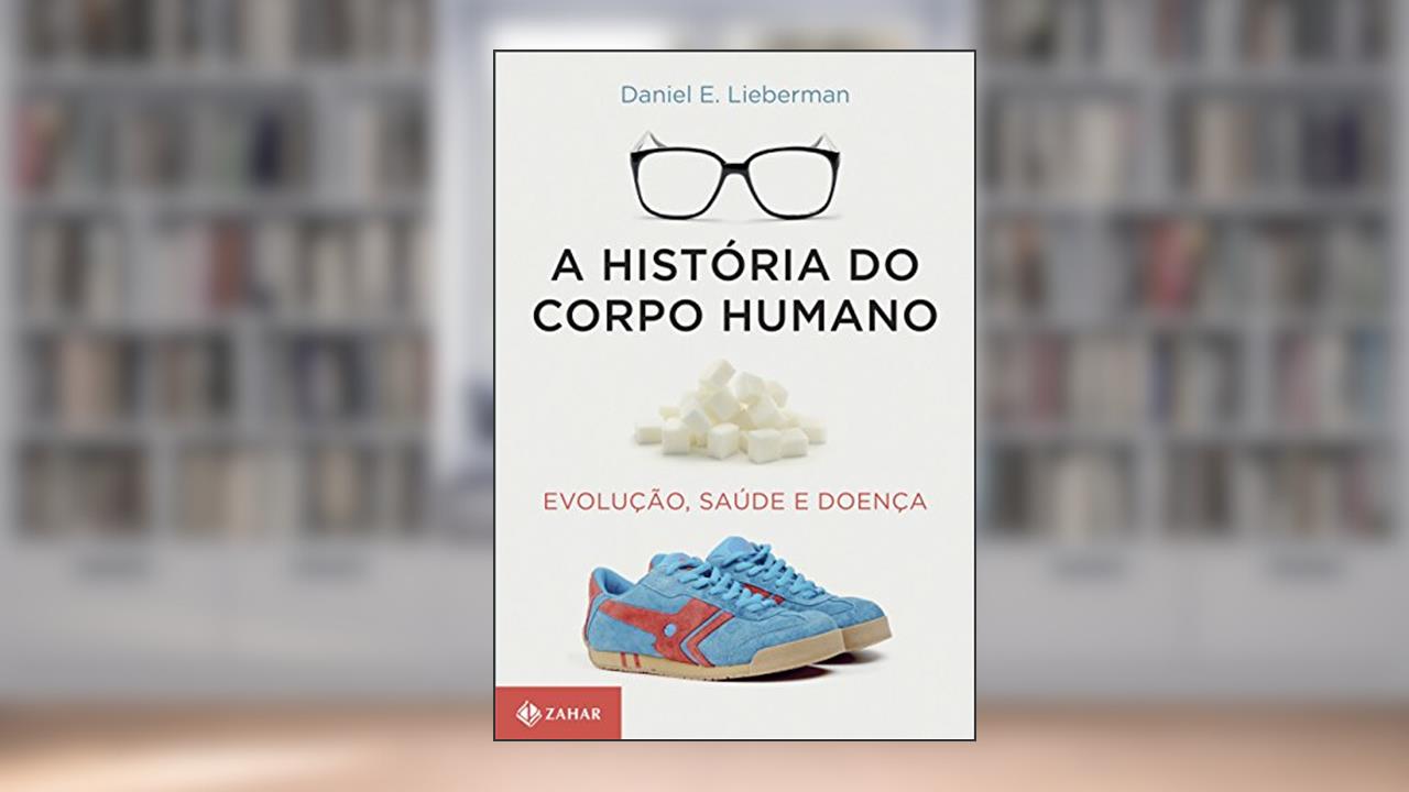 Capa de A história do corpo humano: Evolução, saúde e doença, do autor Daniel Lieberman