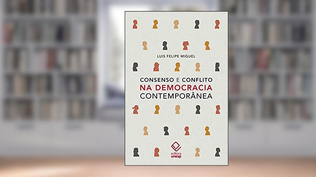 Capa de Consenso e conflito na democracia contemporânea, do autor Luís Felipe Miguel